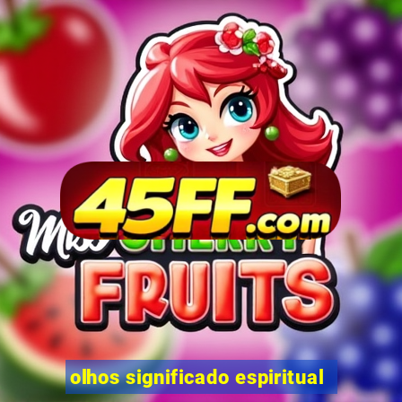 olhos significado espiritual